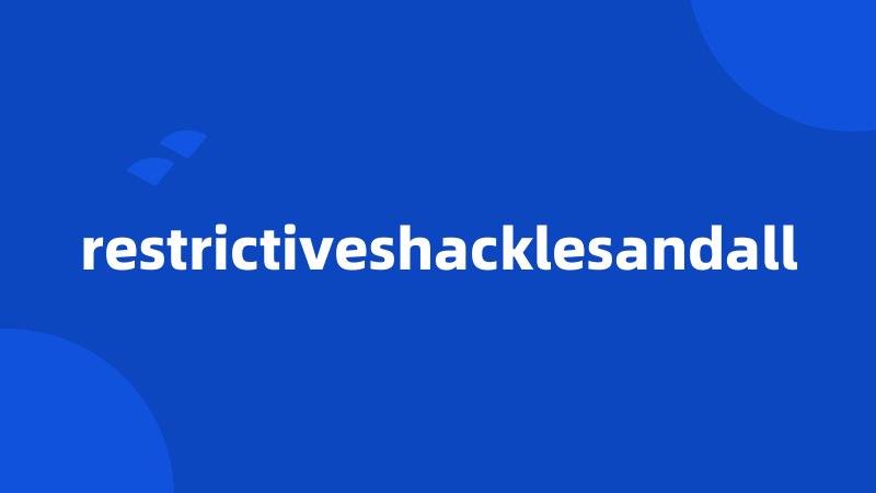 restrictiveshacklesandall