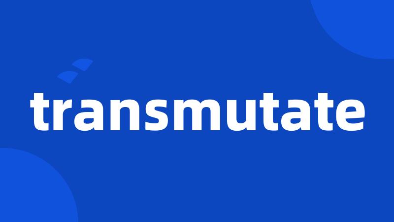 transmutate