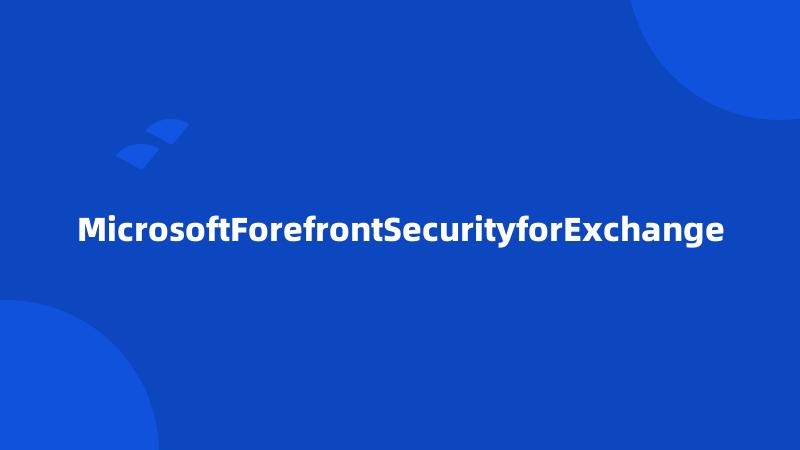 MicrosoftForefrontSecurityforExchange