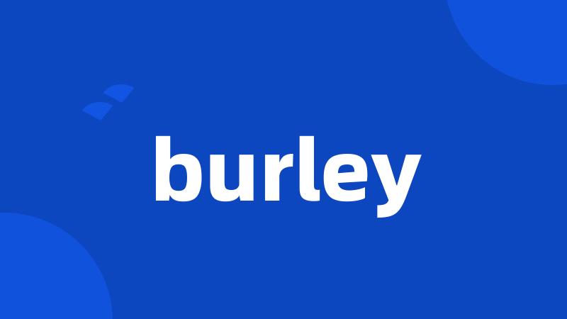 burley