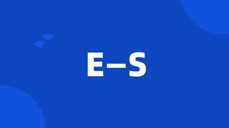 E—S