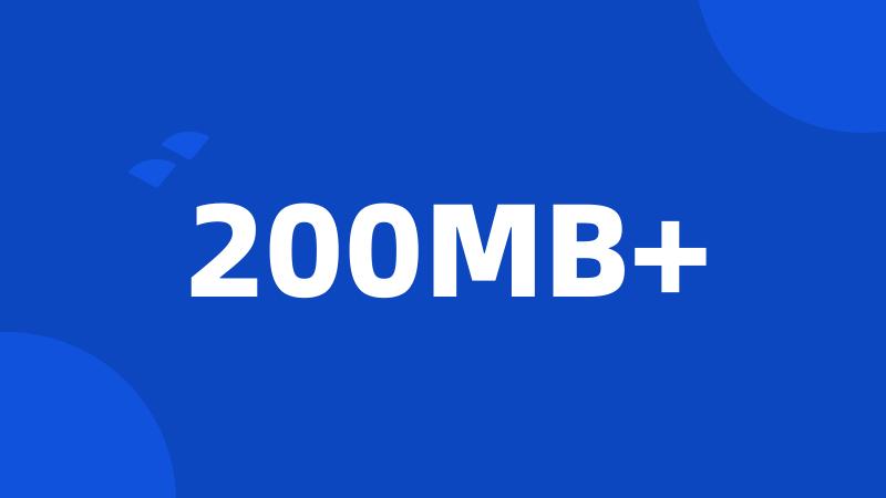 200MB+