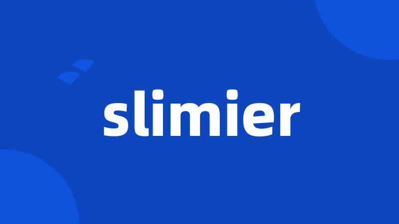 slimier