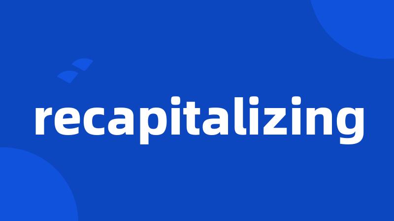 recapitalizing