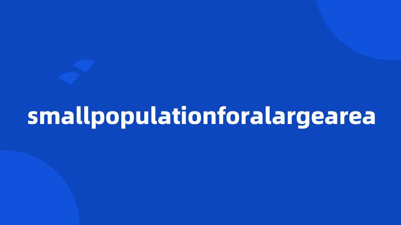 smallpopulationforalargearea