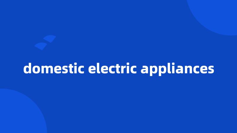 domestic electric appliances