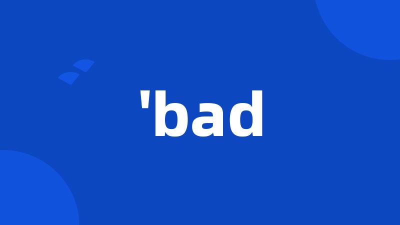 'bad