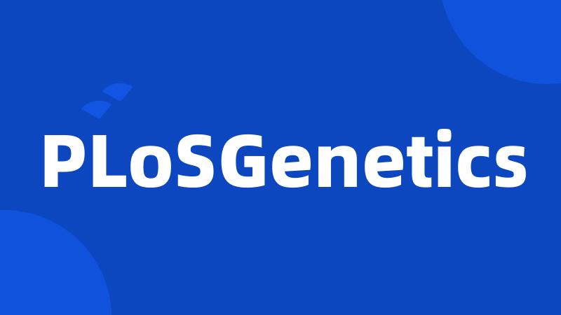 PLoSGenetics