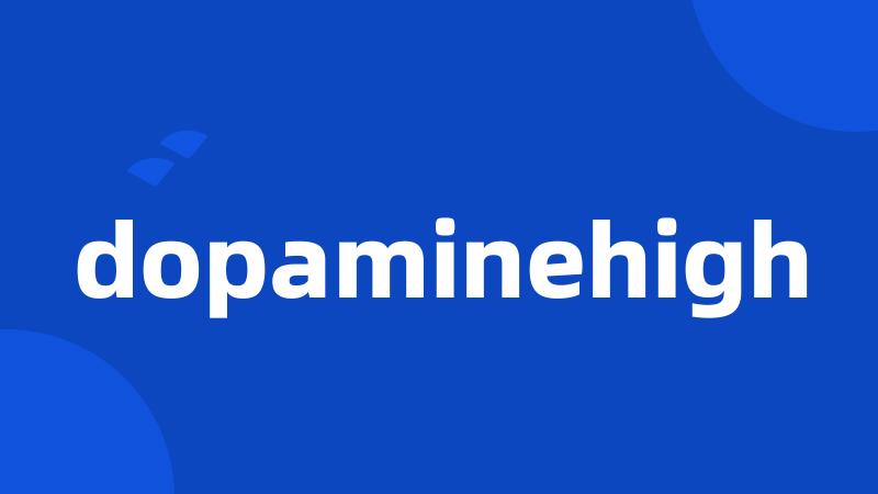 dopaminehigh