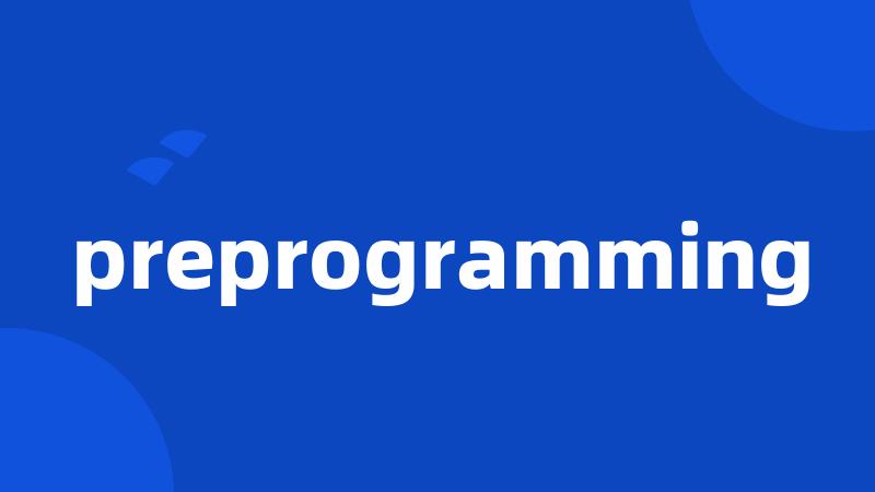 preprogramming