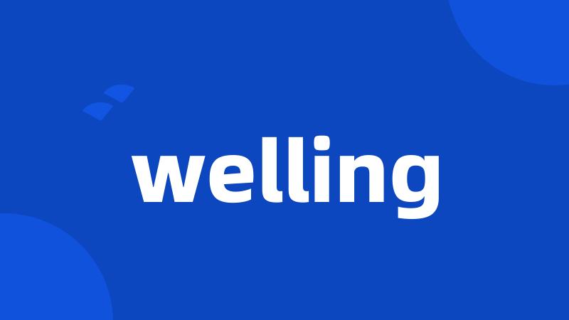 welling