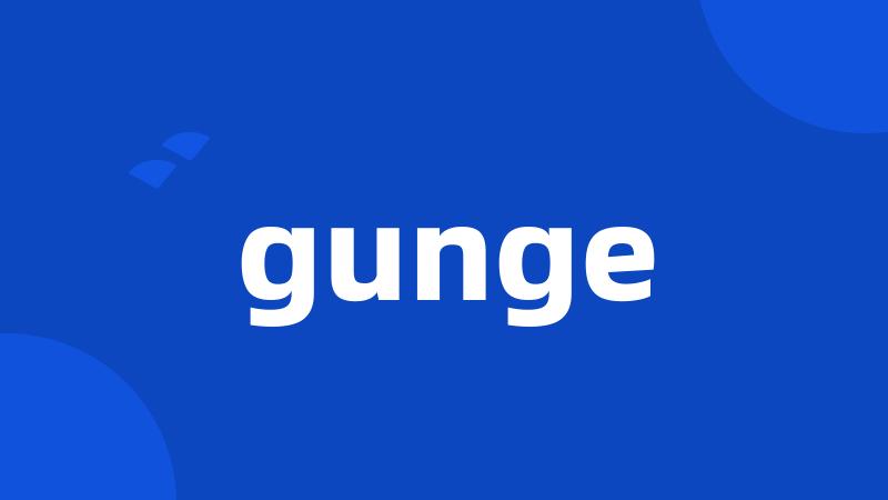 gunge