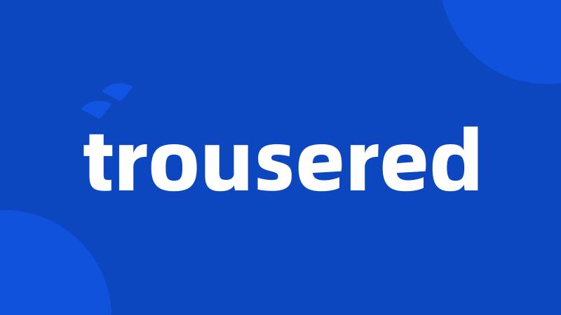 trousered