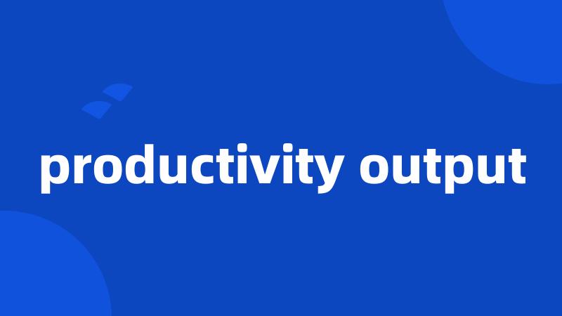 productivity output