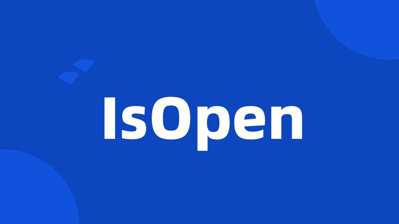 IsOpen