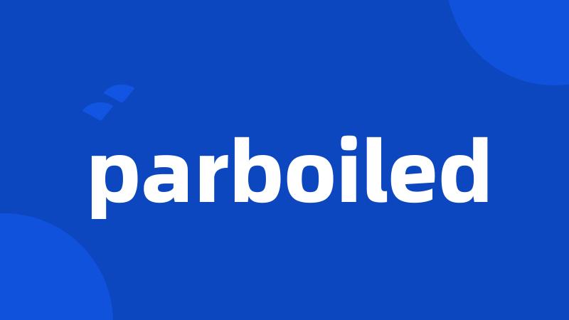 parboiled