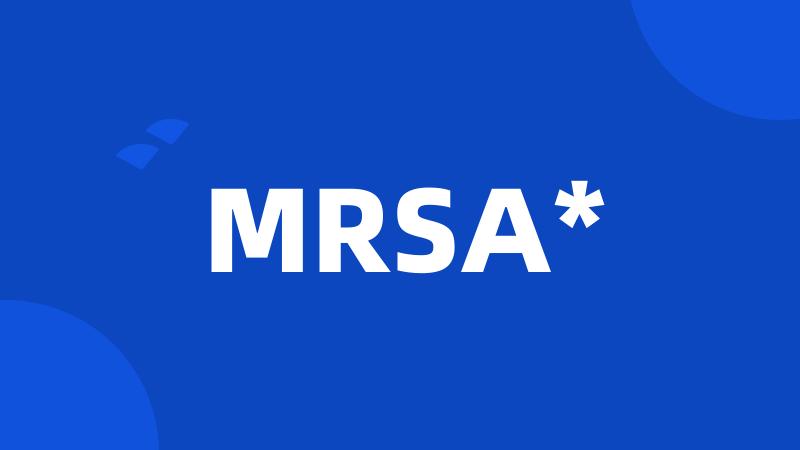 MRSA*