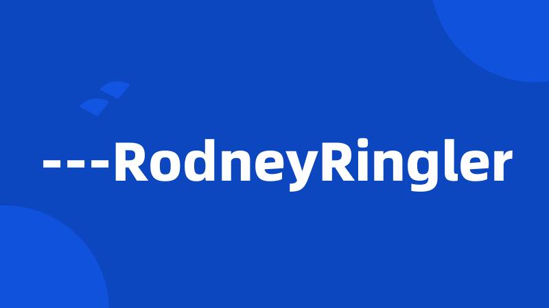 ---RodneyRingler