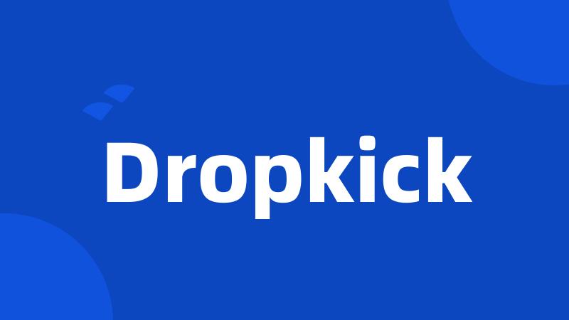 Dropkick