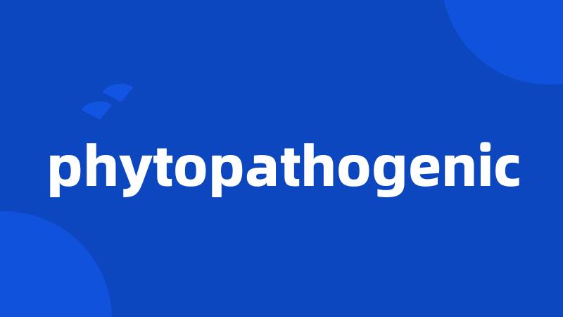 phytopathogenic