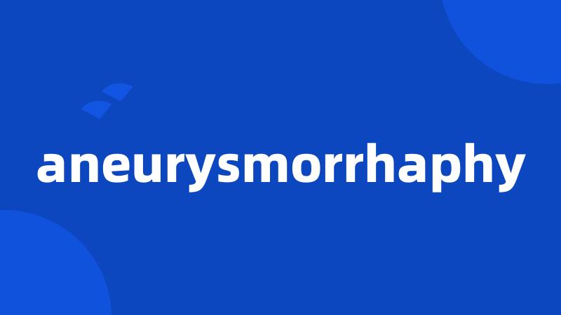 aneurysmorrhaphy