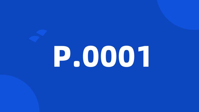 P.0001