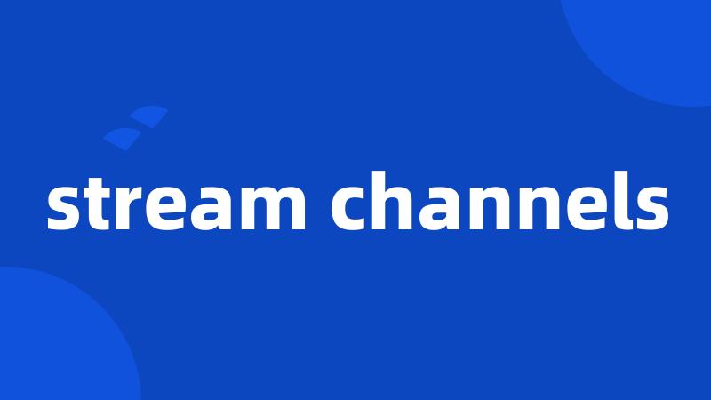 stream channels