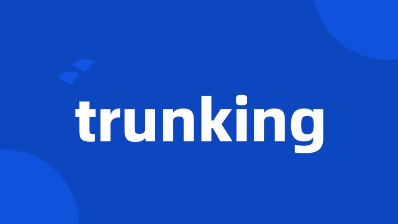 trunking