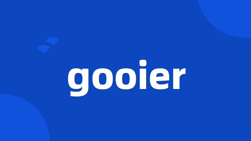 gooier