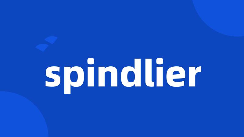 spindlier