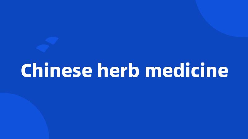 Chinese herb medicine