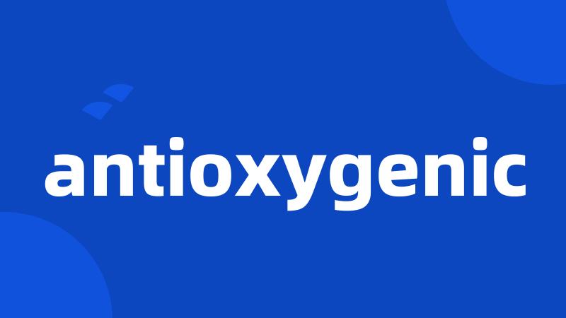 antioxygenic