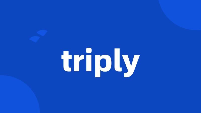 triply