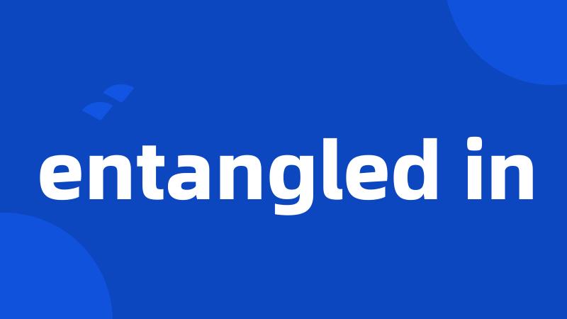 entangled in