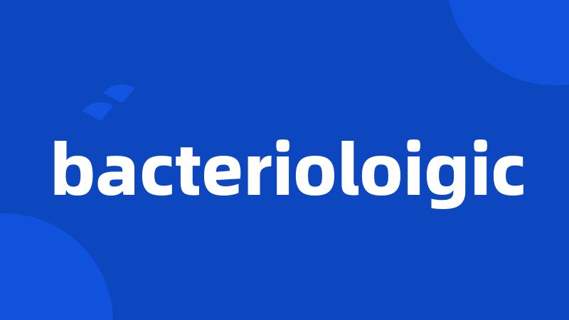 bacterioloigic