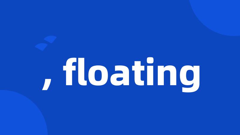 , floating