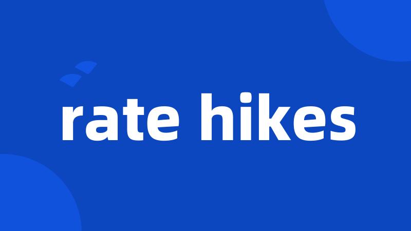 rate hikes