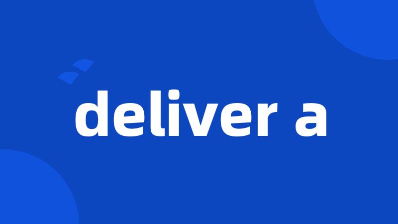 deliver a