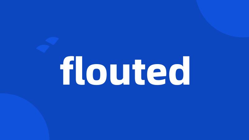 flouted