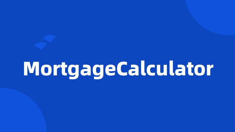 MortgageCalculator