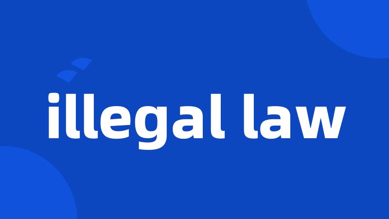 illegal law