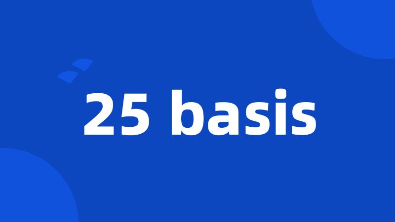 25 basis