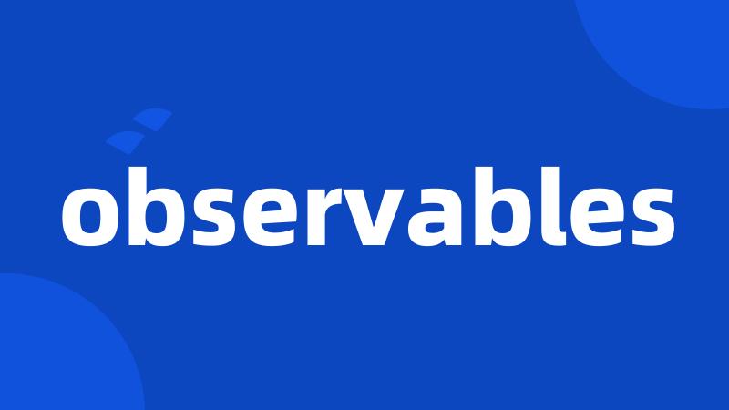 observables