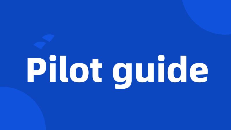 Pilot guide