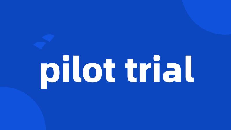 pilot trial