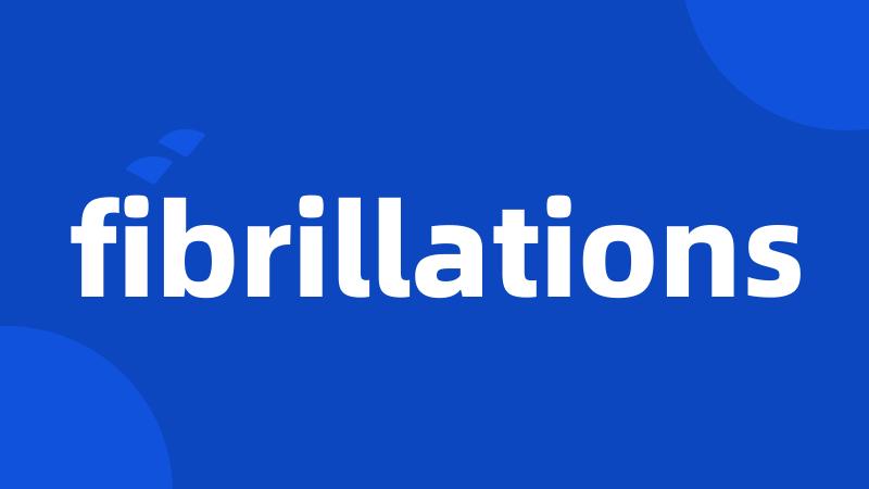 fibrillations