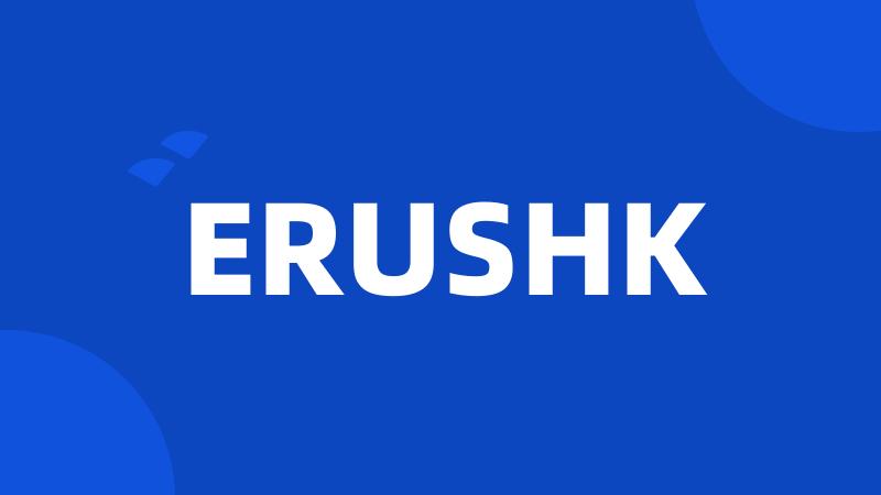 ERUSHK