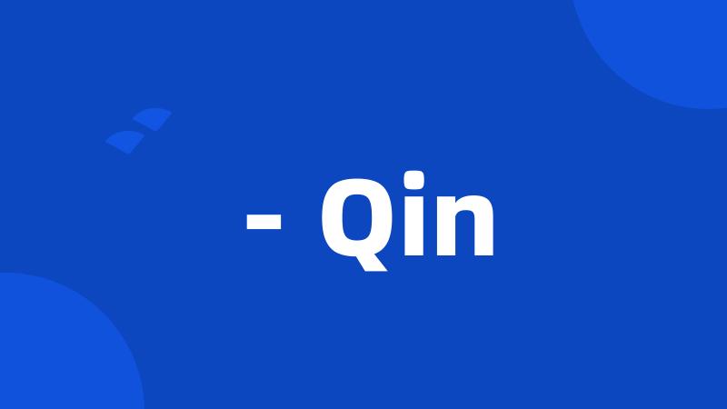 - Qin