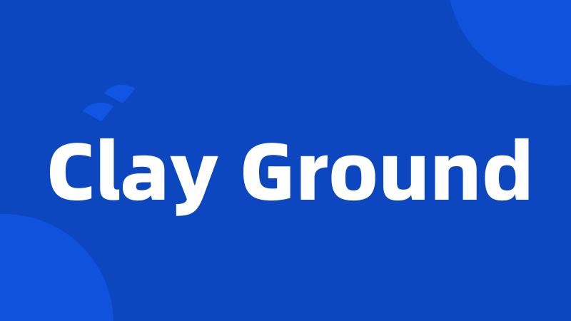 Clay Ground