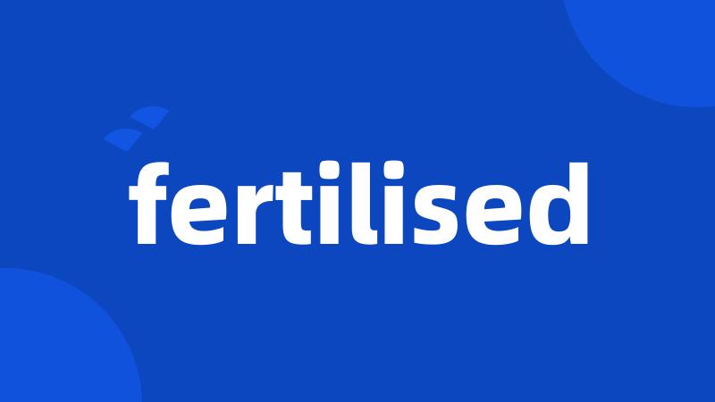 fertilised